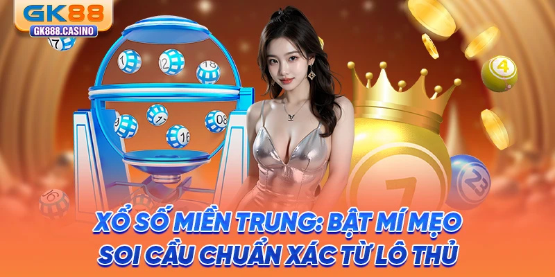 Xổ Số Miền Trung: Bật Mí Mẹo Soi Cầu Chuẩn Xác Từ Lô Thủ xo so mien trung bat mi meo soi cau chuan xac tu lo thu